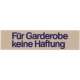 Wortschild FR GARDEROBE KEINE HAFTUNG